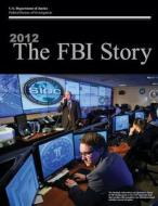 2012 the FBI Story (Color) di Federal Bureau of Investigation, U. S. Department of Justice edito da Createspace