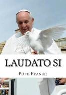 Laudato Si: On Care for Our Common Home di Pope Francis edito da Createspace Independent Publishing Platform