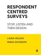 Respondent-Centred Surveys: Stop, Listen and Then Design di Laura Wilson, Emma Dickinson edito da SAGE PUBN