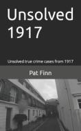 Unsolved 1917 di MR Pat Finn edito da Createspace Independent Publishing Platform
