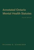 The Annotated Ontario Mental Health Statutes 4/E di Hon Richard D. Schneider, Richard D. Schneider edito da Irwin Law
