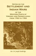 Notes on the Settlement and Indian Wars of the Western Parts of Virginia and Pennsylvania from 1763 to 1783 di Joseph Doddridge, Rev Dr Joseph Doddridge edito da Heritage Books Inc.
