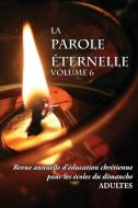 La Parole Éternelle (adultes), volume 6,  Revue annuelle d'éducation chrétienne pour les écoles du dimanche edito da Éditions Foi et Sainteté