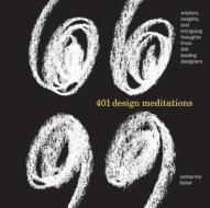 401 Design Meditations: Wisdom, Insights, and Intriguing Thoughts from 244 Leading Designers di Catharine Fishel edito da Rockport Publishers