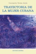 TRAYECTORIA DE LA MUJER CUBANA di Concepción Alzola edito da EDICIONES UNIVERSAL