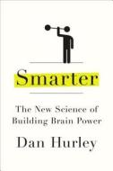 Smarter: The New Science of Building Brain Power di Dan Hurley edito da Hudson Street Press