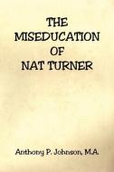 The Miseducation of Nat Turner di Anthony P. Johnson edito da E BOOKTIME LLC