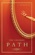 The Crooked Path di J Roberts edito da Tate Publishing & Enterprises