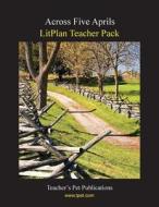 Litplan Teacher Pack: Across Five Aprils di Mary B. Collins edito da Teacher's Pet Publications