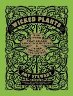 Wicked Plants di Amy Stewart edito da Timber Press