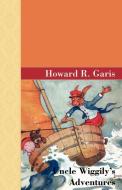 Uncle Wiggily's Adventures di Howard R. Garis edito da Akasha Classics