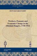 Workers, Peasants And Economic Change In The Ottoman Empire, 1730-1914 di Donald Quataert edito da Gorgias Press