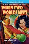 When Two Worlds Meet & The Man Who Had No Brains di Jeff Sutton, Robert Moore Williams edito da LIGHTNING SOURCE INC