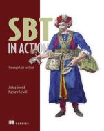 SBT in Action:The simple Scala built tool di Joshua Suereth, Matthew Farwell edito da Manning Publications