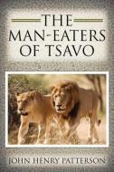 The Man-Eaters of Tsavo di John Henry Patterson edito da EMPIRE BOOKS