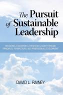 The Pursuit of Sustainable Leadership (Hc) di David L. Rainey, Daivd L. Rainey edito da Information Age Publishing