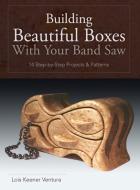 Building Beautiful Boxes with Your Band Saw di Lois Ventura edito da Echo Point Books & Media