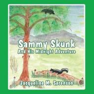Sammy Skunk and His Midnight Adventure di Jacqueline M. Sorenson edito da America Star Books