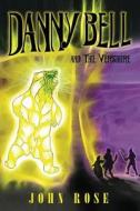 Danny Bell and the Vershire di John Rose edito da Chalfant Eckert Publishing