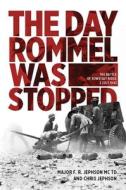 The Day Rommel Was Stopped di Major F. R. Jephson MC TD, Chris Jephson edito da Casemate Publishers