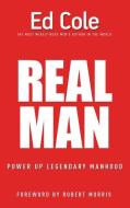 Real Man: Power Up Legendary Manhood di Edwin Louis Cole edito da WHITAKER HOUSE