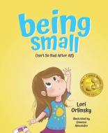 Being Small (Isn't So Bad After All) di Lori Orlinsky edito da MASCOT BOOKS