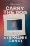 Carry the Dog di Stephanie Gangi edito da ALGONQUIN BOOKS OF CHAPEL