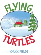 Flying Turtles di Chuck Fields edito da Page Publishing Inc