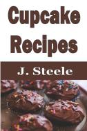Cupcake Recipes di J. Steele edito da ECONO Publishing Company