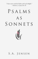 PSALMS AS SONNETS di S.A. JENSEN edito da LIGHTNING SOURCE UK LTD