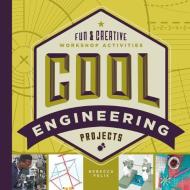 Cool Engineering Projects: Fun & Creative Workshop Activities di Rebecca Felix edito da ABDO PUB CO