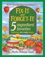 Fix-It and Forget-It 5-Ingredient Favorites: Comforting Slow-Cooker Recipes, Revised and Updated di Phyllis Good edito da GOOD BOOKS