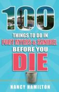100 Things to Do in Fort Myers & Sanibel Before You Die di Nancy Hamilton edito da REEDY PR LLC