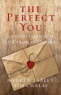 The Perfect You: God's Invitation to Live from the Heart di Andrew Farley edito da SALEM BOOKS