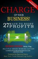 Charge Up Your Business!: 27 Ways to Boost Profits di Giorgio Bicego edito da LIGHTNING SOURCE INC