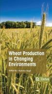 Wheat Production in Changing Environments edito da DELVE PUB