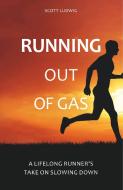 Running Out of Gas di Scott Ludwig edito da Meyer & Meyer Sport
