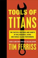 Tools of Titans di Timothy Ferriss edito da Random House UK Ltd