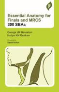 Essential Anatomy For Finals And MRCS: 300 SBAs di George JM Hourston, Hadyn KN Kankam edito da JP Medical Ltd