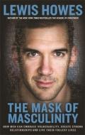 The Mask of Masculinity di Lewis Howes edito da Hay House UK Ltd