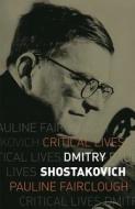 Dmitry Shostakovich di Pauline Fairclough edito da REAKTION BOOKS