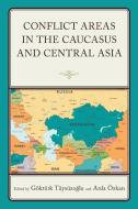 Conflict Areas In The Caucasus And Central Asia edito da Lexington Books