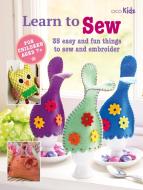 Learn to Sew: 35 Easy and Fun Things to Sew and Embroider di Cico Books edito da CICO