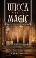 Wicca Moon Magic di Amber Logan edito da Amber Logan