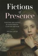 Fictions of Presence: Theatre and Novel in Eighteenth-Century Britain di Ros Ballaster edito da BOYDELL PR