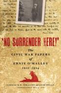 No Surrender Here!': The Civil War Papers of Ernie O'Malley, 1922-1924 di Ernie O'Malley edito da Lilliput Press