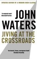 Jiving At The Crossroads (New Edition) di John Waters edito da Transworld Publishers Ltd