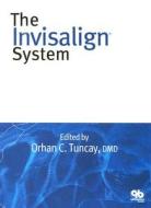 The Invisalign System di Orhan C. Tuncay edito da Quintessence Publishing (IL)