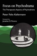 Focus on Psychodrama di Peter Felix Kellermann edito da Jessica Kingsley Publishers, Ltd