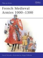 French Mediaeval Armies, 1000-1300 di David Nicolle edito da Bloomsbury Publishing PLC